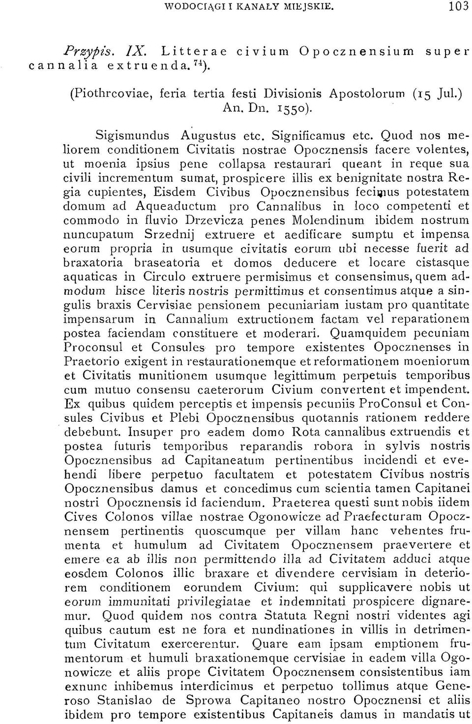 Quod nos meliorem conditionem Civitatis nostrae Opocznensis facere volentes, ut moenia ipsius pene collapsa restaurari queant in reque sua civili incrementum sumat, prospicere illis ex benignitate
