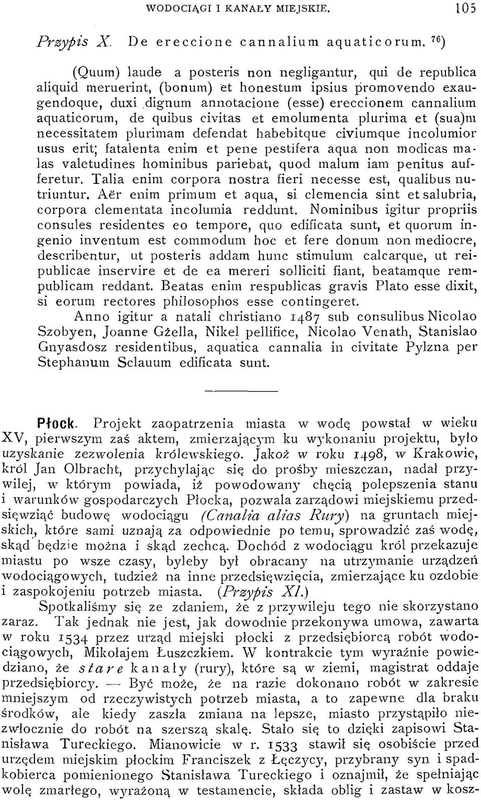 de quibus civitas et emolumenta plurima et (sua)m necessitatem plurimam defendat habebitque civiumque incolumior usus erit; fatalenta enim et pene pestifera aqua non modicas ma las valetudines
