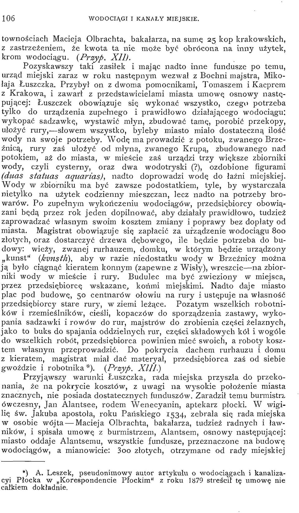 Przybył on z dwoma pomocnikami, Tomaszem i Kacprem z Krakowa, i zawarł z przedstawicielami miasta umowę osnowy następującej: Łuszczek obowiązuje się wykonać wszystko, czego potrzeba tylko do