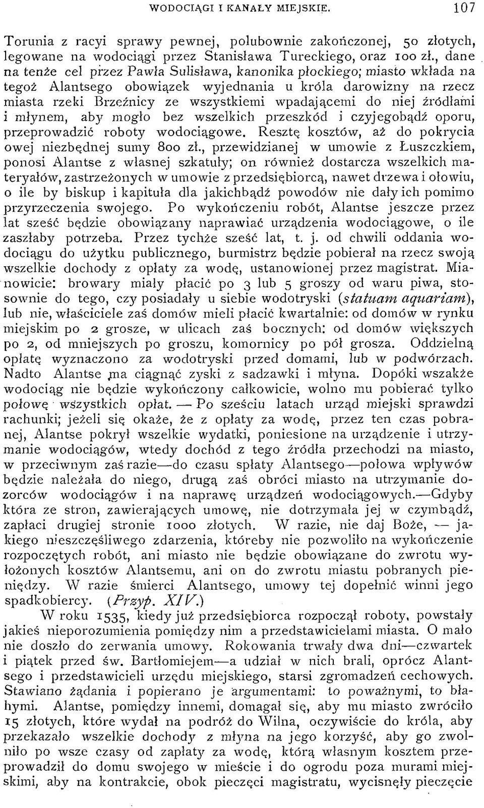 niej źródłami i młynem, aby mogło bez wszelkich przeszkód i czyjegobądź oporu, przeprowadzić roboty wodociągowe. Resztę kosztów, aż do pokrycia owej niezbędnej sumy 800 zł.
