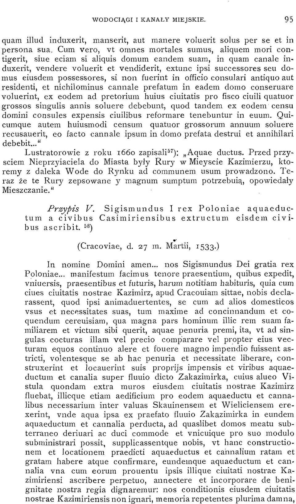 eiusdem possessores, si non fuerint in officio consulari antiquo aut residenti, et nichilominus cannale prefatum in eadein domo conseruare voluerint, ex eodem ad pretorium huius ciuitatis pro fisco