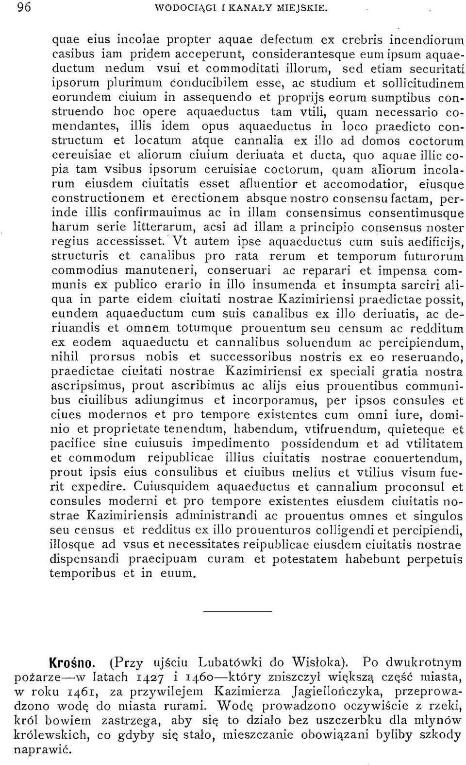 plurimum ćonducibilem esse, ac studium et sollicitudinem eorundem ciuium in assequendo et proprijs eorum sumptibus construendo hoc opere aquaeductus tam vtili, quani necessario comendantes, illis
