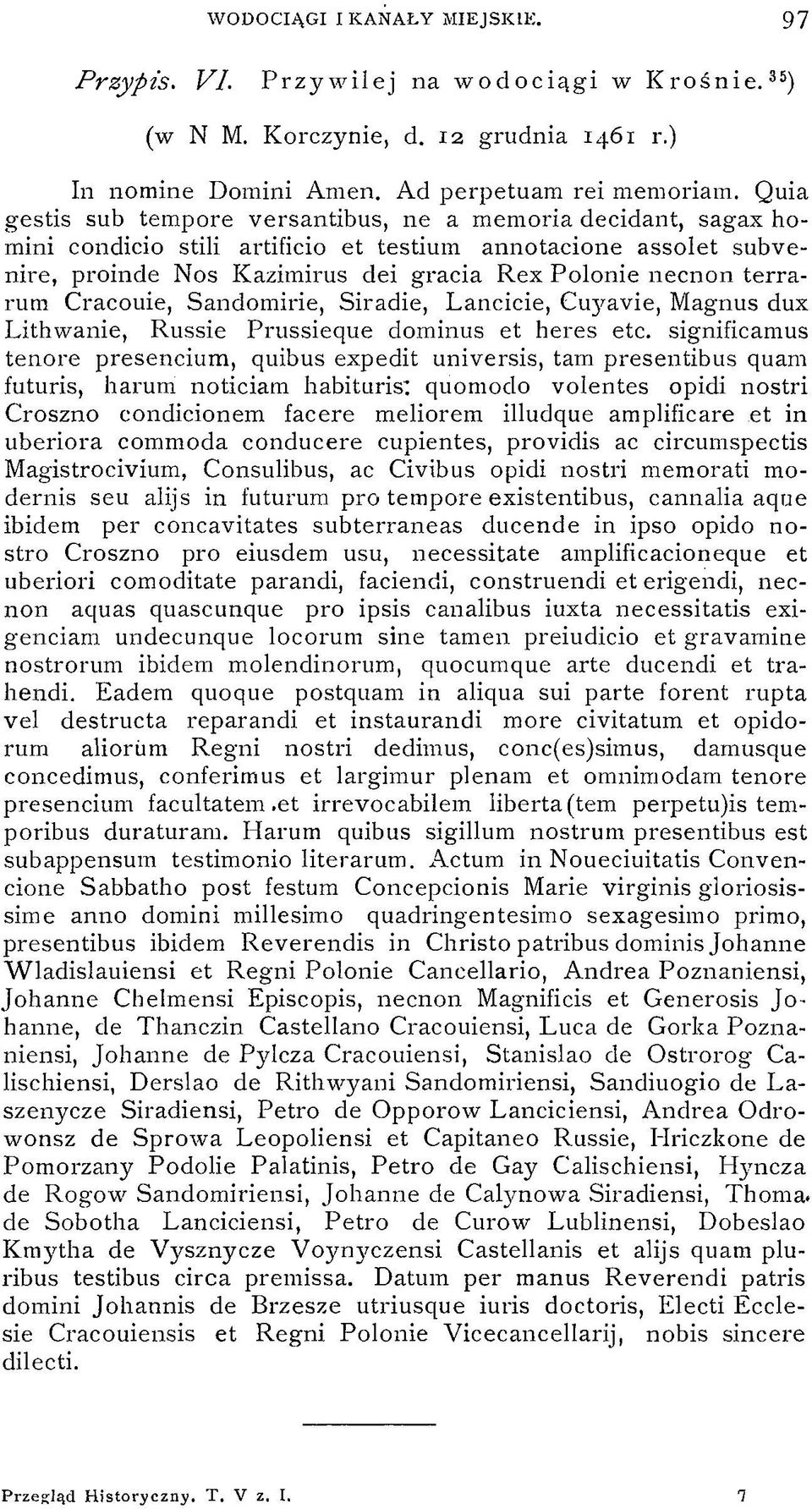 Quia gestis sub tempore versantibus, ne a memoria décidant, sagax homini condicio stili artificio et testium annotacione assolet subvenire, proinde Nos Kazimirus dei gracia Rex Polonie necnon