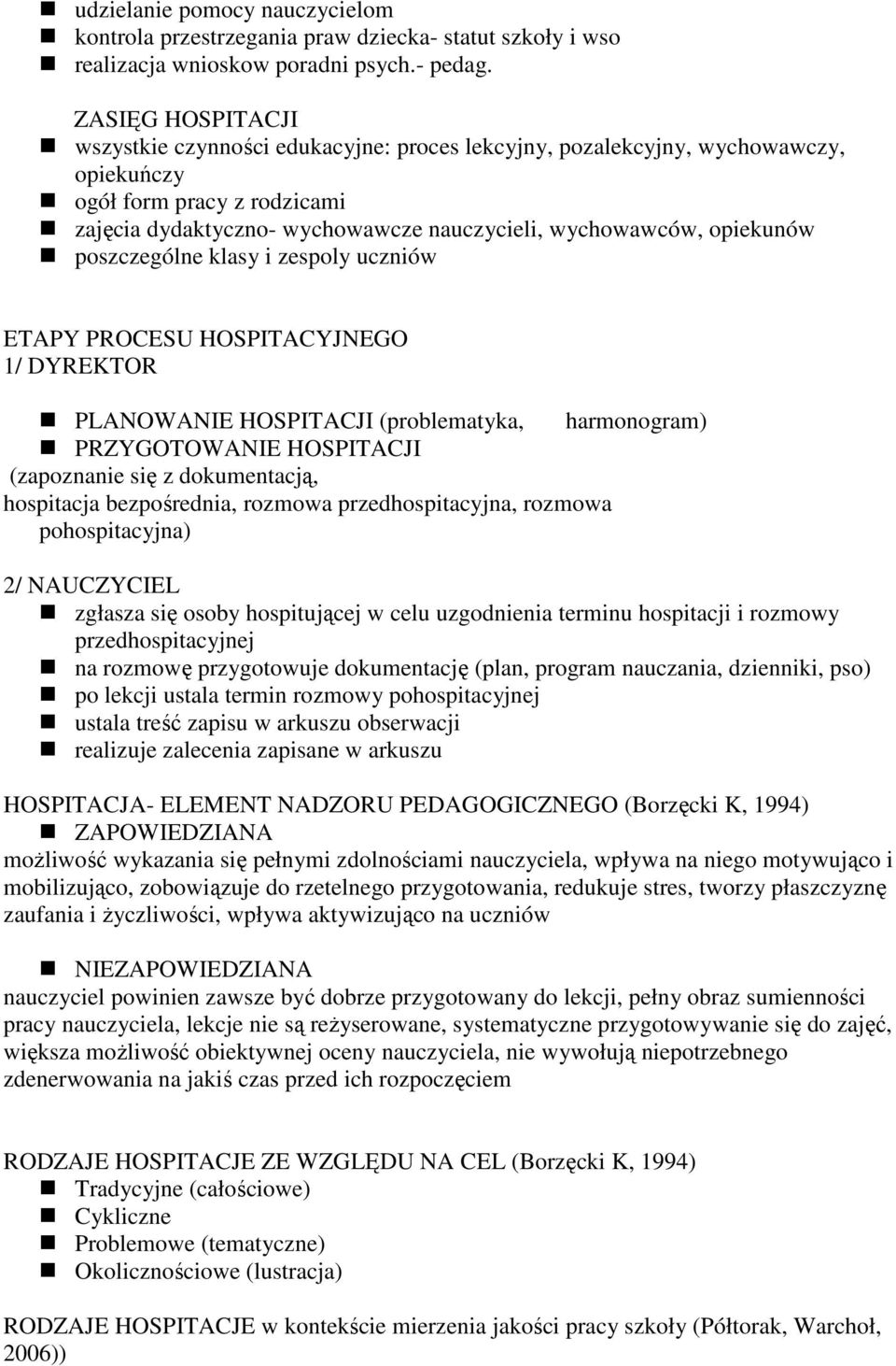 opiekunów poszczególne klasy i zespoly uczniów ETAPY PROCESU HOSPITACYJNEGO 1/ DYREKTOR PLANOWANIE HOSPITACJI (problematyka, harmonogram) PRZYGOTOWANIE HOSPITACJI (zapoznanie się z dokumentacją,