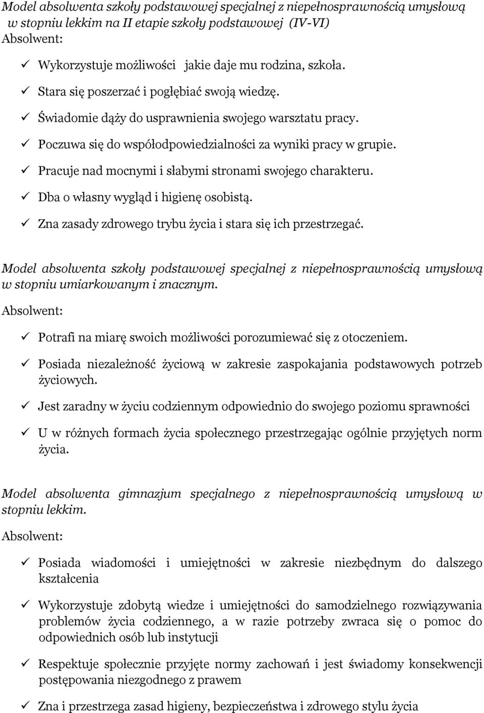 Pracuje nad mocnymi i słabymi stronami swojego charakteru. Dba o własny wygląd i higienę osobistą. Zna zasady zdrowego trybu życia i stara się ich przestrzegać.