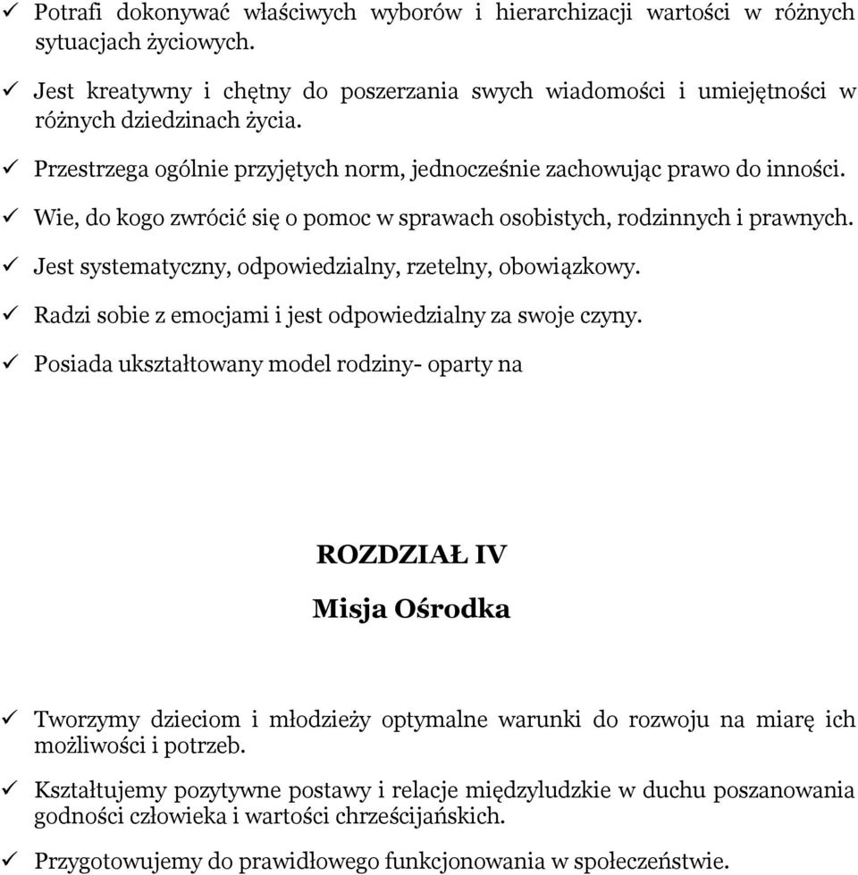 Jest systematyczny, odpowiedzialny, rzetelny, obowiązkowy. Radzi sobie z emocjami i jest odpowiedzialny za swoje czyny.