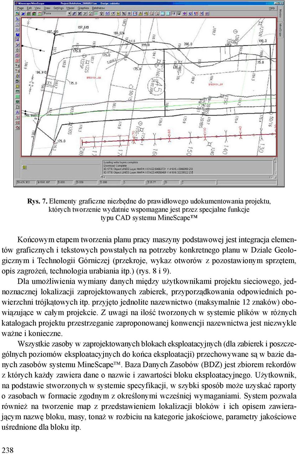 pracy maszyny podstawowej jest integracja elementów graficznych i tekstowych powstałych na potrzeby konkretnego planu w Dziale Geologicznym i Technologii Górniczej (przekroje, wykaz otworów z