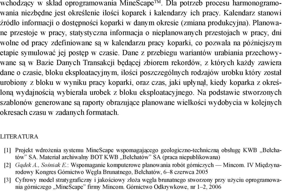 Planowane przestoje w pracy, statystyczna informacja o nieplanowanych przestojach w pracy, dni wolne od pracy zdefiniowane są w kalendarzu pracy koparki, co pozwala na późniejszym etapie symulować