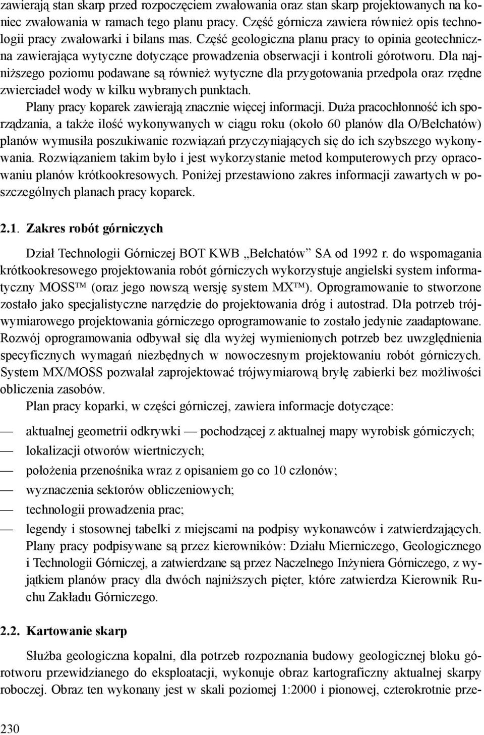 Część geologiczna planu pracy to opinia geotechniczna zawierająca wytyczne dotyczące prowadzenia obserwacji i kontroli górotworu.