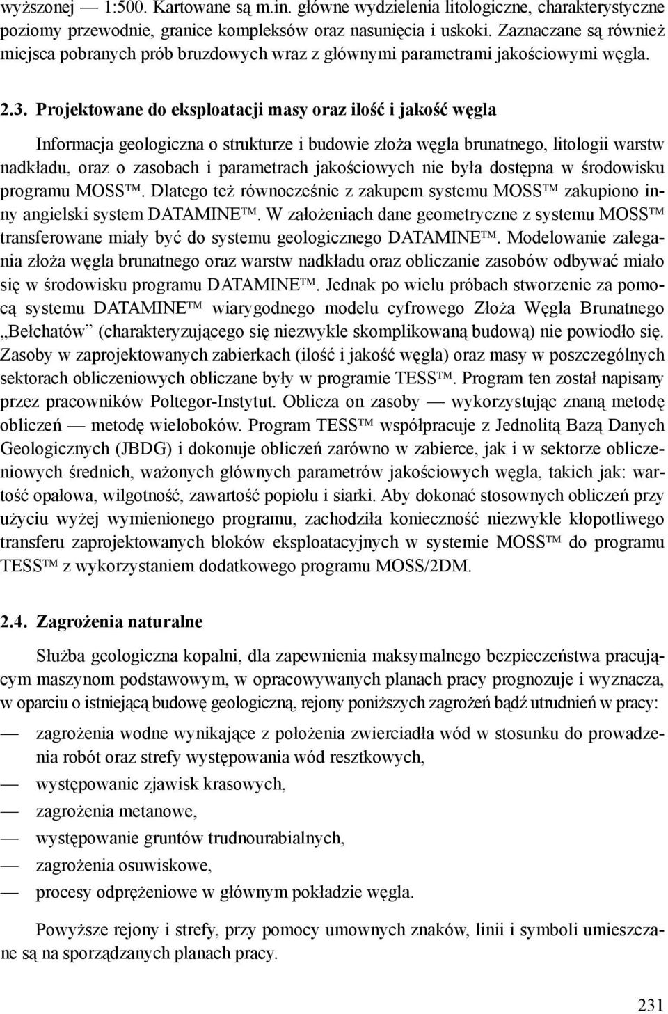 Projektowane do eksploatacji masy oraz ilość i jakość węgla Informacja geologiczna o strukturze i budowie złoża węgla brunatnego, litologii warstw nadkładu, oraz o zasobach i parametrach jakościowych