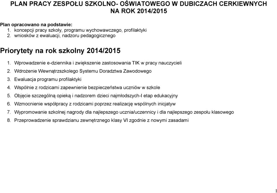 Wdrożenie Wewnątrzszkolego Systemu Doradztwa Zawodowego 3. Ewaluacja programu profilaktyki 4. Wspólnie z rodzicami zapewnienie bezpieczeństwa uczniów w szkole 5.