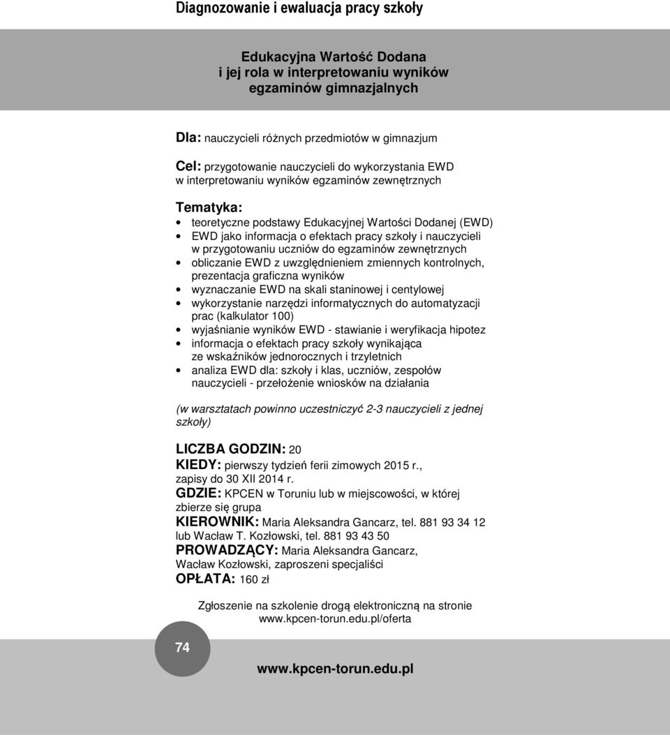 zewnętrznych obliczanie EWD z uwzględnieniem zmiennych kontrolnych, prezentacja graficzna wyników wyznaczanie EWD na skali staninowej i centylowej wykorzystanie narzędzi informatycznych do