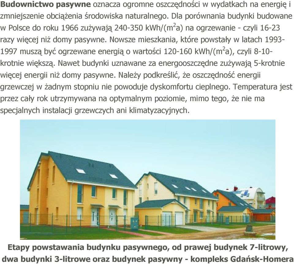 Nowsze mieszkania, które powstały w latach 1993-1997 muszą być ogrzewane energią o wartości 120-160 kwh/(m 2 a), czyli 8-10- krotnie większą.