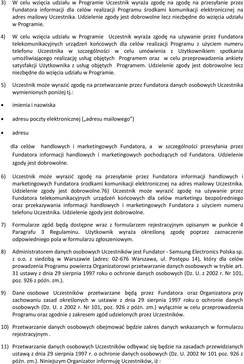 4) W celu wzięcia udziału w Programie Uczestnik wyraża zgodę na używanie przez Fundatora telekomunikacyjnych urządzeń końcowych dla celów realizacji Programu z użyciem numeru telefonu Uczestnika w