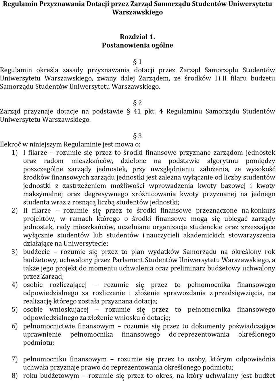 Studentów Uniwersytetu Warszawskiego. 2 Zarząd przyznaje dotacje na podstawie 41 pkt. 4 Regulaminu Samorządu Studentów Uniwersytetu Warszawskiego.