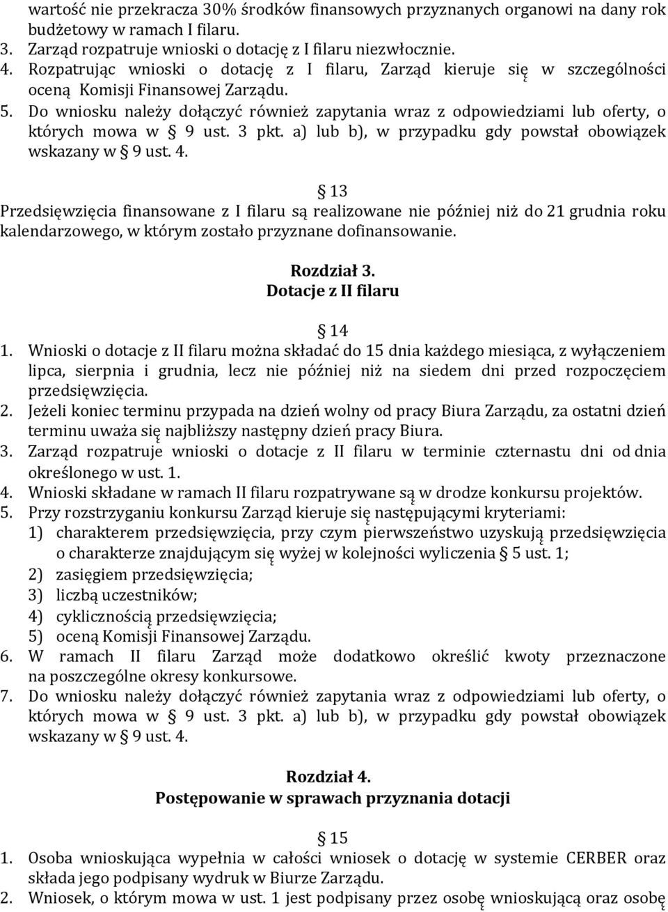 Do wniosku należy dołączyć również zapytania wraz z odpowiedziami lub oferty, o których mowa w 9 ust. 3 pkt. a) lub b), w przypadku gdy powstał obowiązek wskazany w 9 ust. 4.