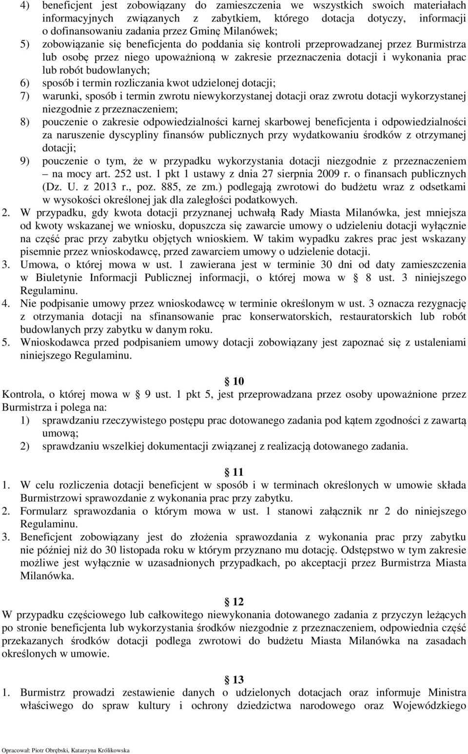 budowlanych; 6) sposób i termin rozliczania kwot udzielonej dotacji; 7) warunki, sposób i termin zwrotu niewykorzystanej dotacji oraz zwrotu dotacji wykorzystanej niezgodnie z przeznaczeniem; 8)