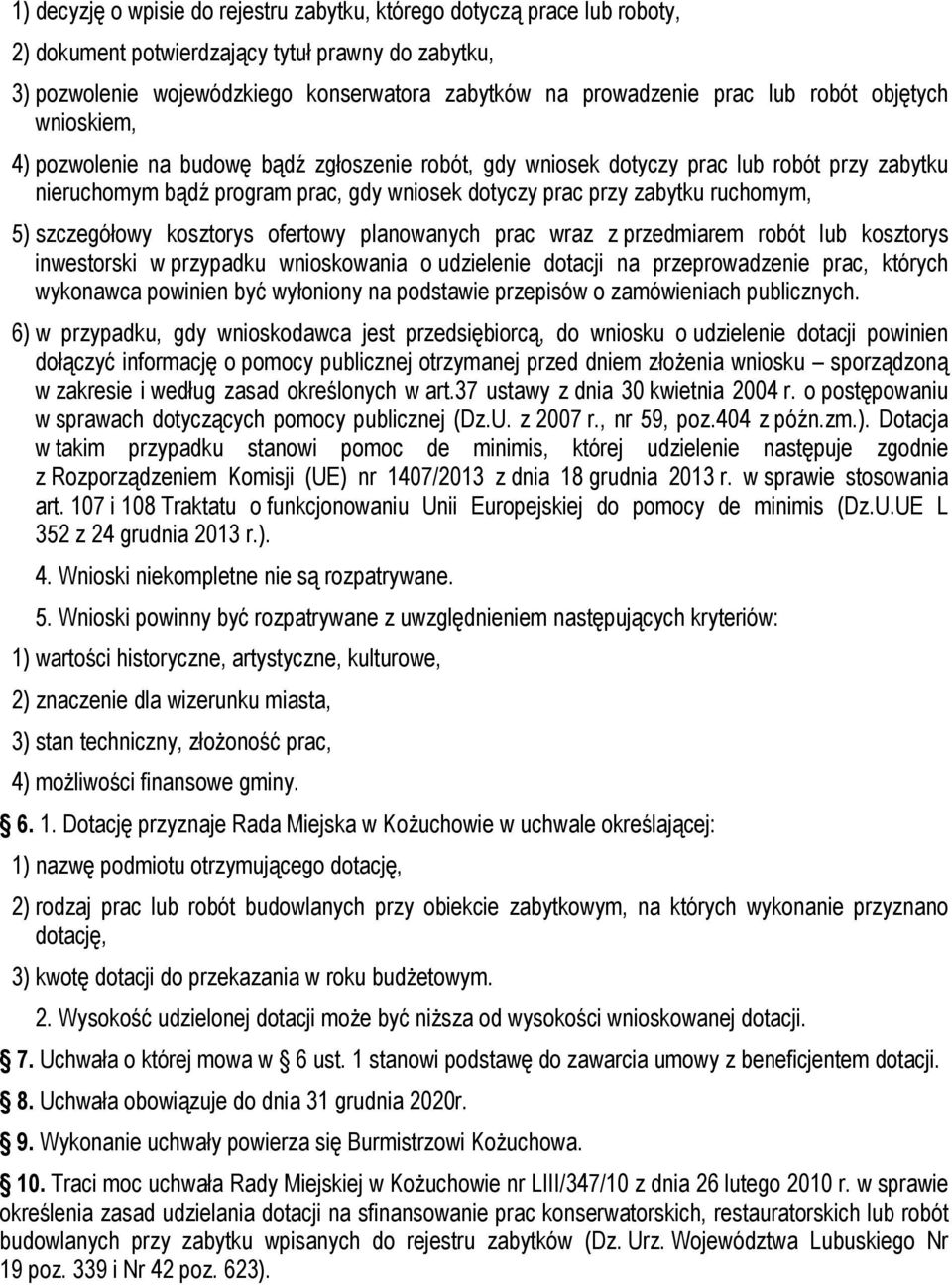 ruchomym, 5) szczegółowy kosztorys ofertowy planowanych prac wraz z przedmiarem robót lub kosztorys inwestorski w przypadku wnioskowania o udzielenie dotacji na przeprowadzenie prac, których