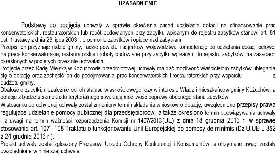 Przepis ten przyznaje radzie gminy, radzie powiatu i sejmikowi województwa kompetencję do udzielania dotacji celowej na prace konserwatorskie, restauratorskie i roboty budowlane przy zabytku wpisanym