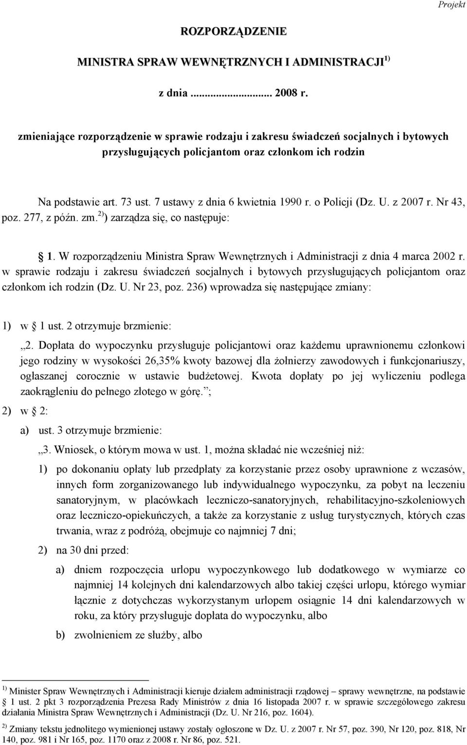 o Policji (Dz. U. z 2007 r. Nr 43, poz. 277, z późn. zm. 2) ) zarządza się, co następuje: 1. W rozporządzeniu Ministra Spraw Wewnętrznych i Administracji z dnia 4 marca 2002 r.