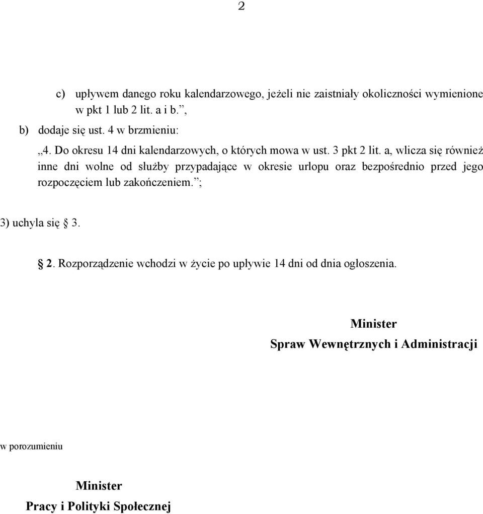 a, wlicza się również inne dni wolne od służby przypadające w okresie urlopu oraz bezpośrednio przed jego rozpoczęciem lub zakończeniem.