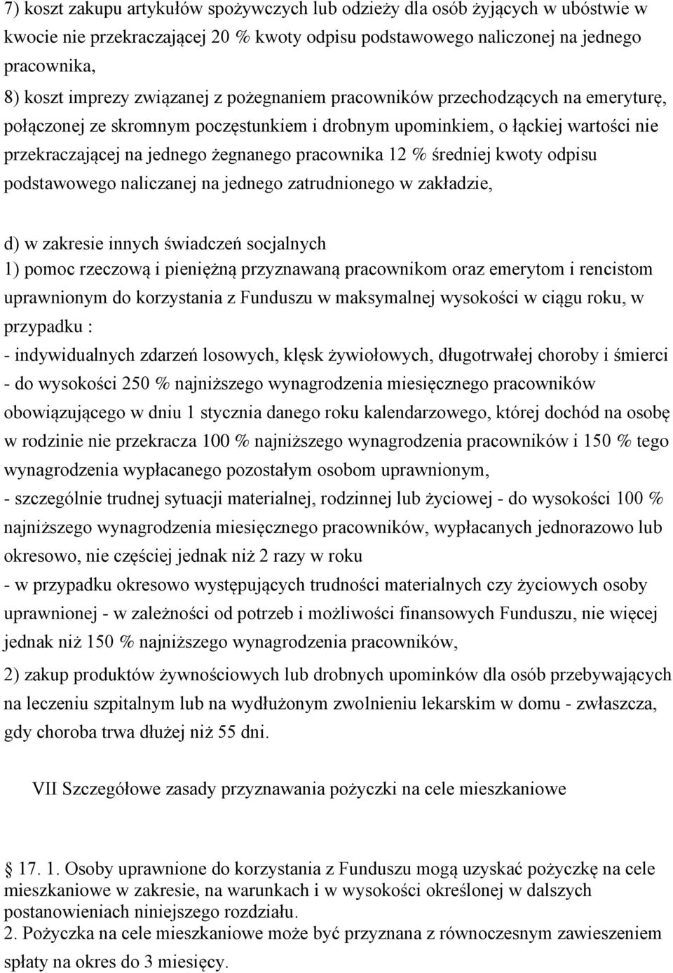 kwoty odpisu podstawowego naliczanej na jednego zatrudnionego w zakładzie, d) w zakresie innych świadczeń socjalnych 1) pomoc rzeczową i pieniężną przyznawaną pracownikom oraz emerytom i rencistom