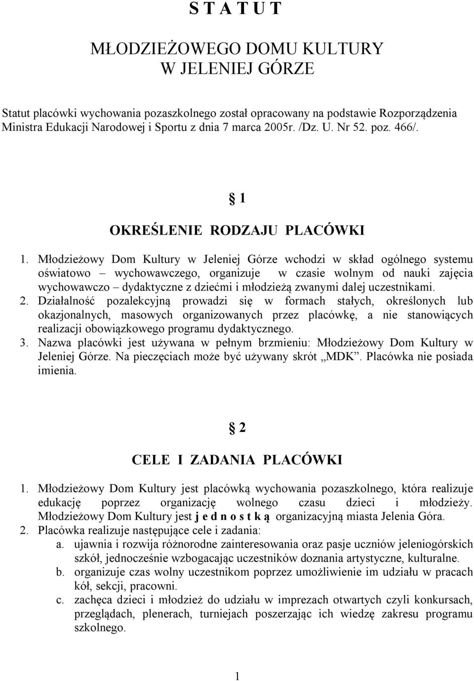 Młodzieżowy Dom Kultury w Jeleniej Górze wchodzi w skład ogólnego systemu oświatowo wychowawczego, organizuje w czasie wolnym od nauki zajęcia wychowawczo dydaktyczne z dziećmi i młodzieżą zwanymi