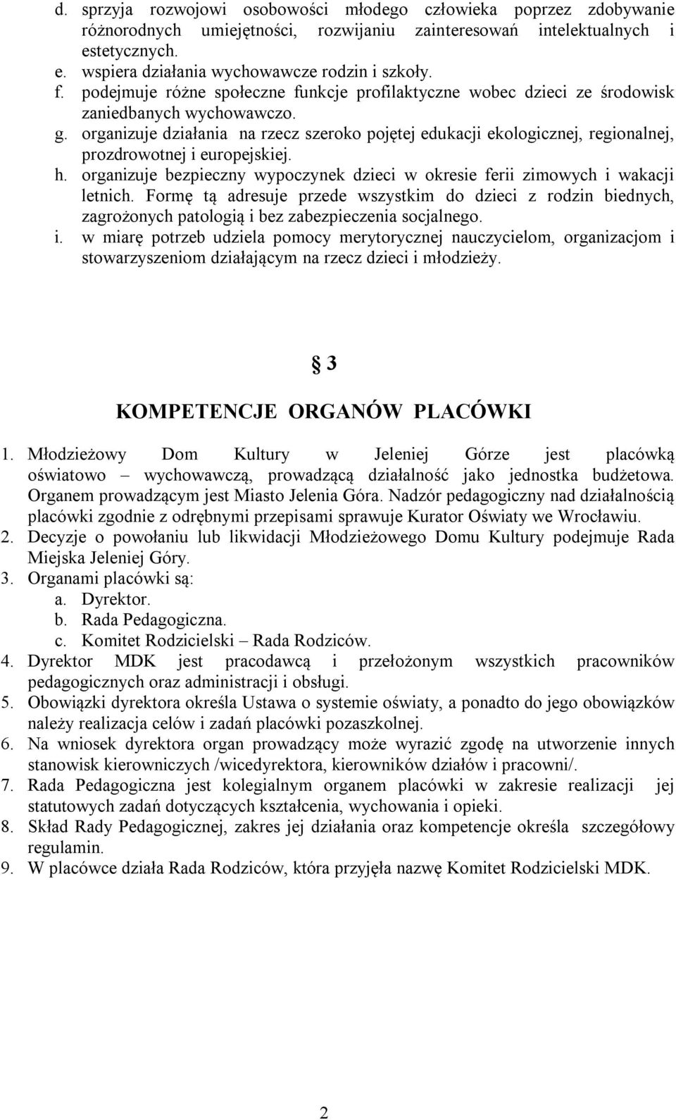 organizuje działania na rzecz szeroko pojętej edukacji ekologicznej, regionalnej, prozdrowotnej i europejskiej. h. organizuje bezpieczny wypoczynek dzieci w okresie ferii zimowych i wakacji letnich.