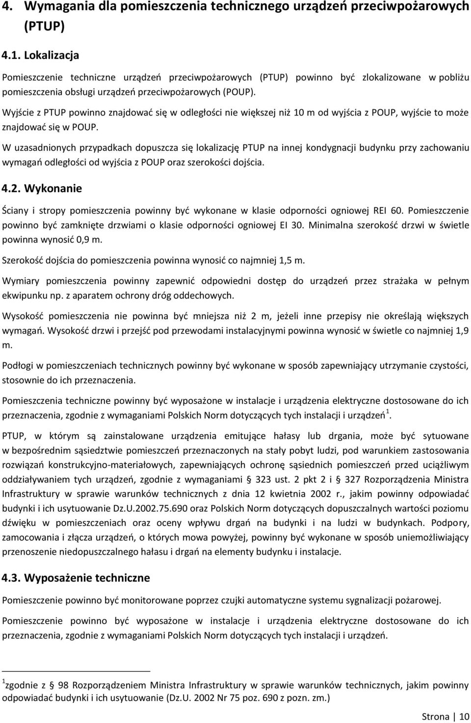 Wyjście z PTUP powinno znajdować się w odległości nie większej niż 10 m od wyjścia z POUP, wyjście to może znajdować się w POUP.