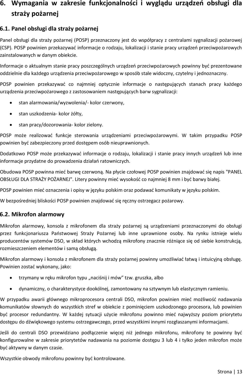 POSP powinien przekazywać informacje o rodzaju, lokalizacji i stanie pracy urządzeń przeciwpożarowych zainstalowanych w danym obiekcie.
