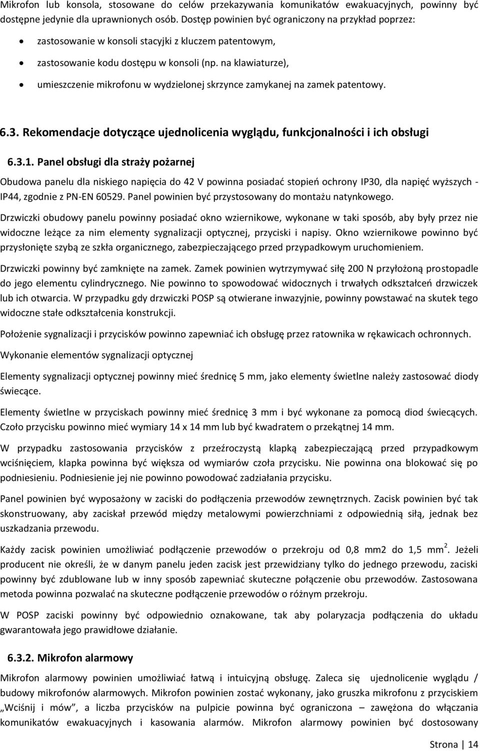 na klawiaturze), umieszczenie mikrofonu w wydzielonej skrzynce zamykanej na zamek patentowy. 6.3. Rekomendacje dotyczące ujednolicenia wyglądu, funkcjonalności i ich obsługi 6.3.1.