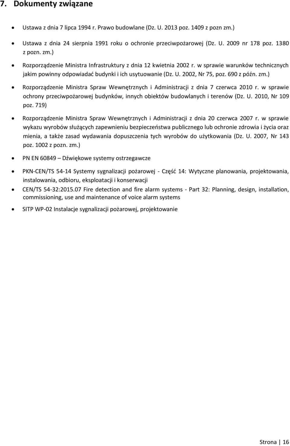 690 z późn. zm.) Rozporządzenie Ministra Spraw Wewnętrznych i Administracji z dnia 7 czerwca 2010 r. w sprawie ochrony przeciwpożarowej budynków, innych obiektów budowlanych i terenów (Dz. U.