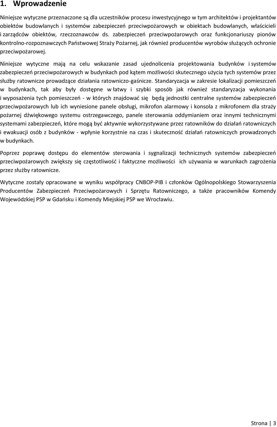 zabezpieczeń przeciwpożarowych oraz funkcjonariuszy pionów kontrolno-rozpoznawczych Państwowej Straży Pożarnej, jak również producentów wyrobów służących ochronie przeciwpożarowej.