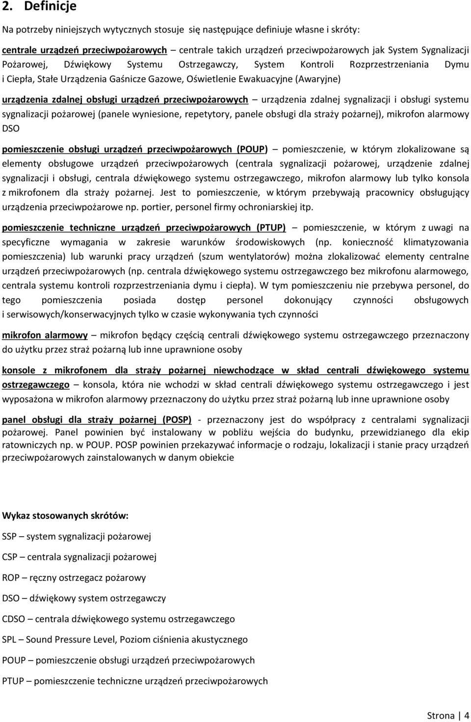 obsługi urządzeń przeciwpożarowych urządzenia zdalnej sygnalizacji i obsługi systemu sygnalizacji pożarowej (panele wyniesione, repetytory, panele obsługi dla straży pożarnej), mikrofon alarmowy DSO