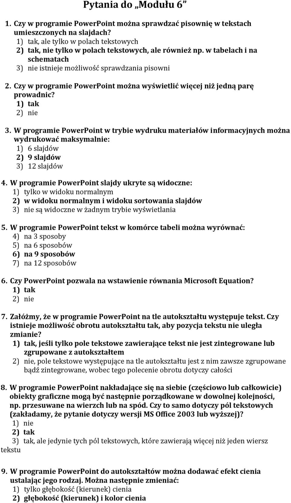 Czy w programie PowerPoint można wyświetlić więcej niż jedną parę prowadnic? 1) tak 2) nie 3.