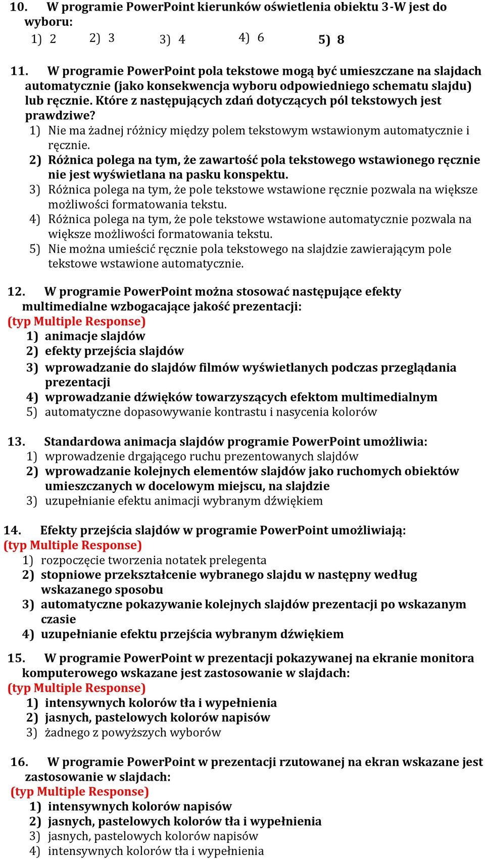 Które z następujących zdań dotyczących pól tekstowych jest prawdziwe? 1) Nie ma żadnej różnicy między polem tekstowym wstawionym automatycznie i ręcznie.