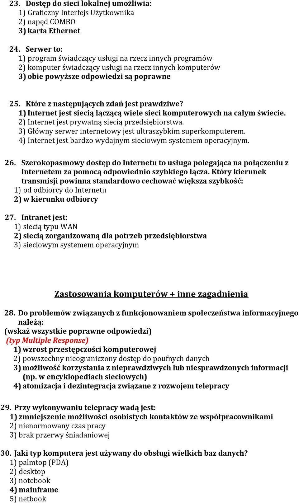 Które z następujących zdań jest prawdziwe? 1) Internet jest siecią łączącą wiele sieci komputerowych na całym świecie. 2) Internet jest prywatną siecią przedsiębiorstwa.