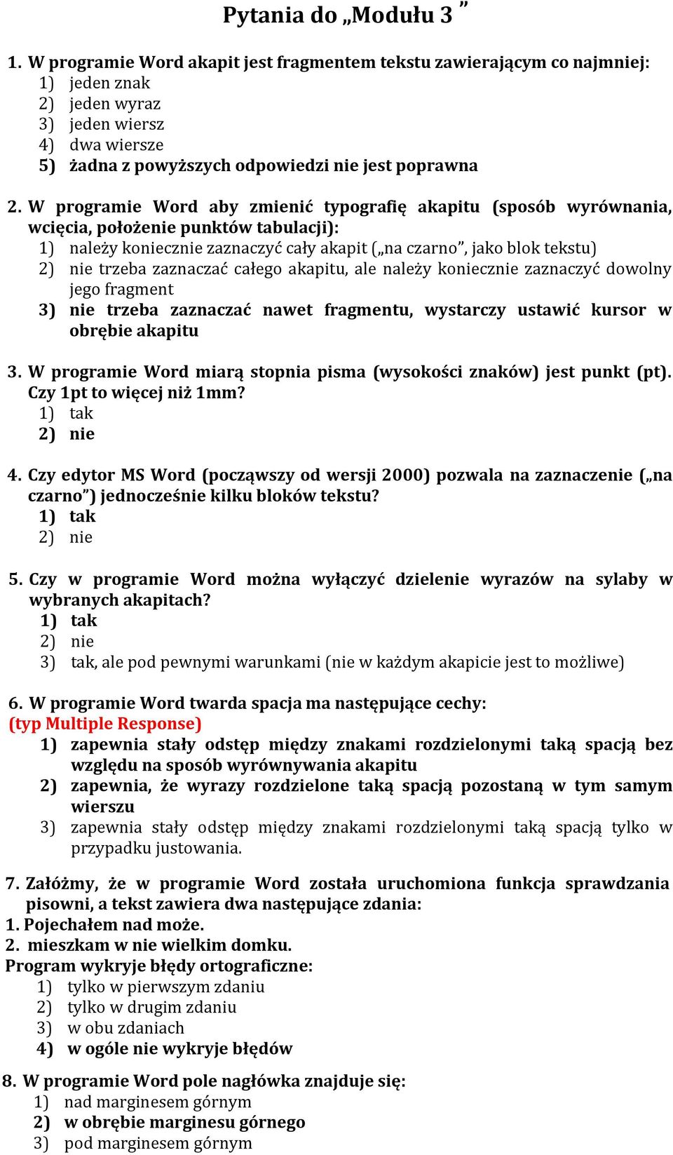 W programie Word aby zmienić typografię akapitu (sposób wyrównania, wcięcia, położenie punktów tabulacji): 1) należy koniecznie zaznaczyć cały akapit ( na czarno, jako blok tekstu) 2) nie trzeba