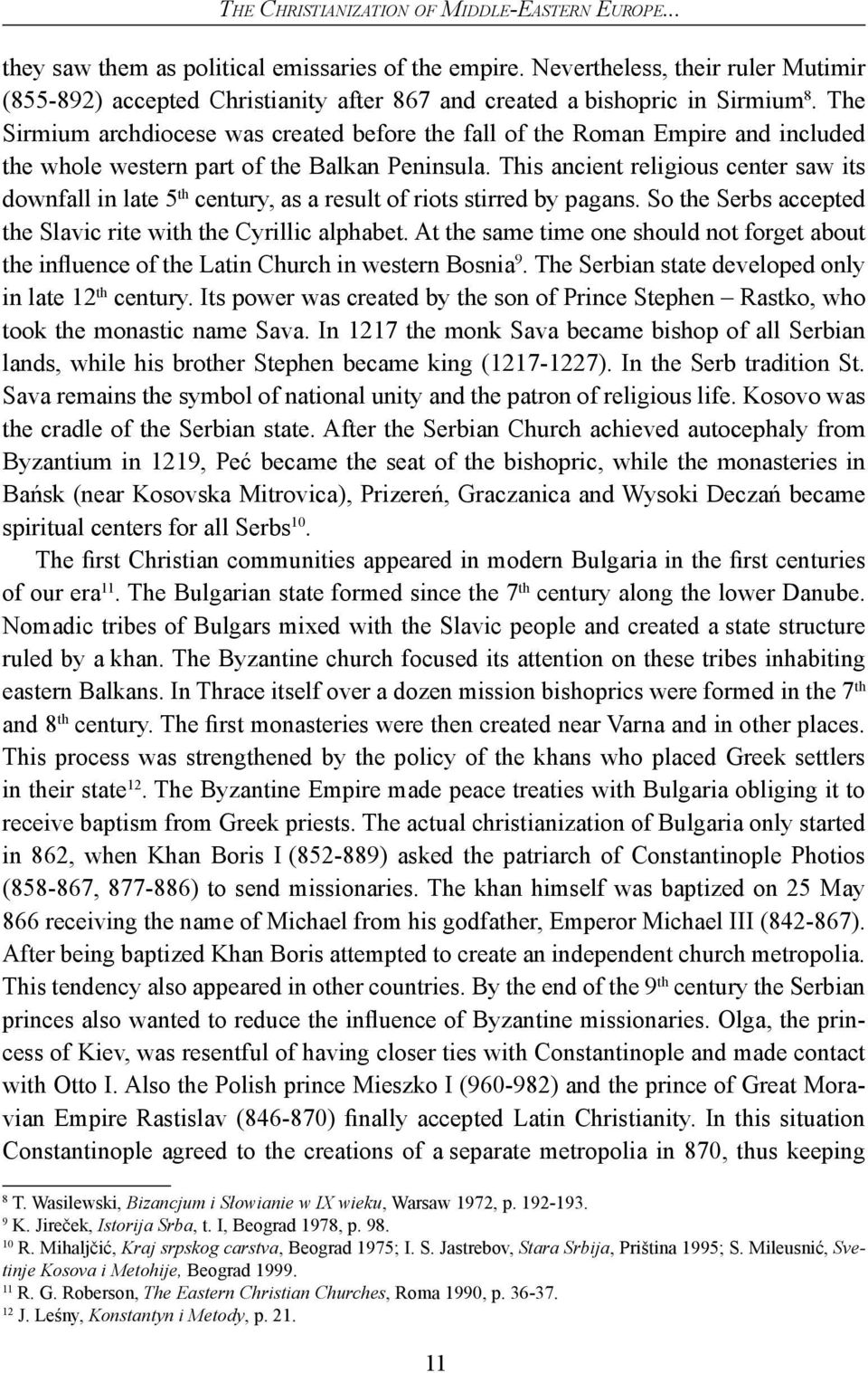 The Sirmium archdiocese was created before the fall of the Roman Empire and included the whole western part of the Balkan Peninsula.