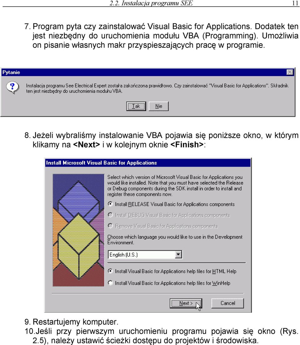 Umożliwia on pisanie własnych makr przyspieszających pracę w programie. 8.