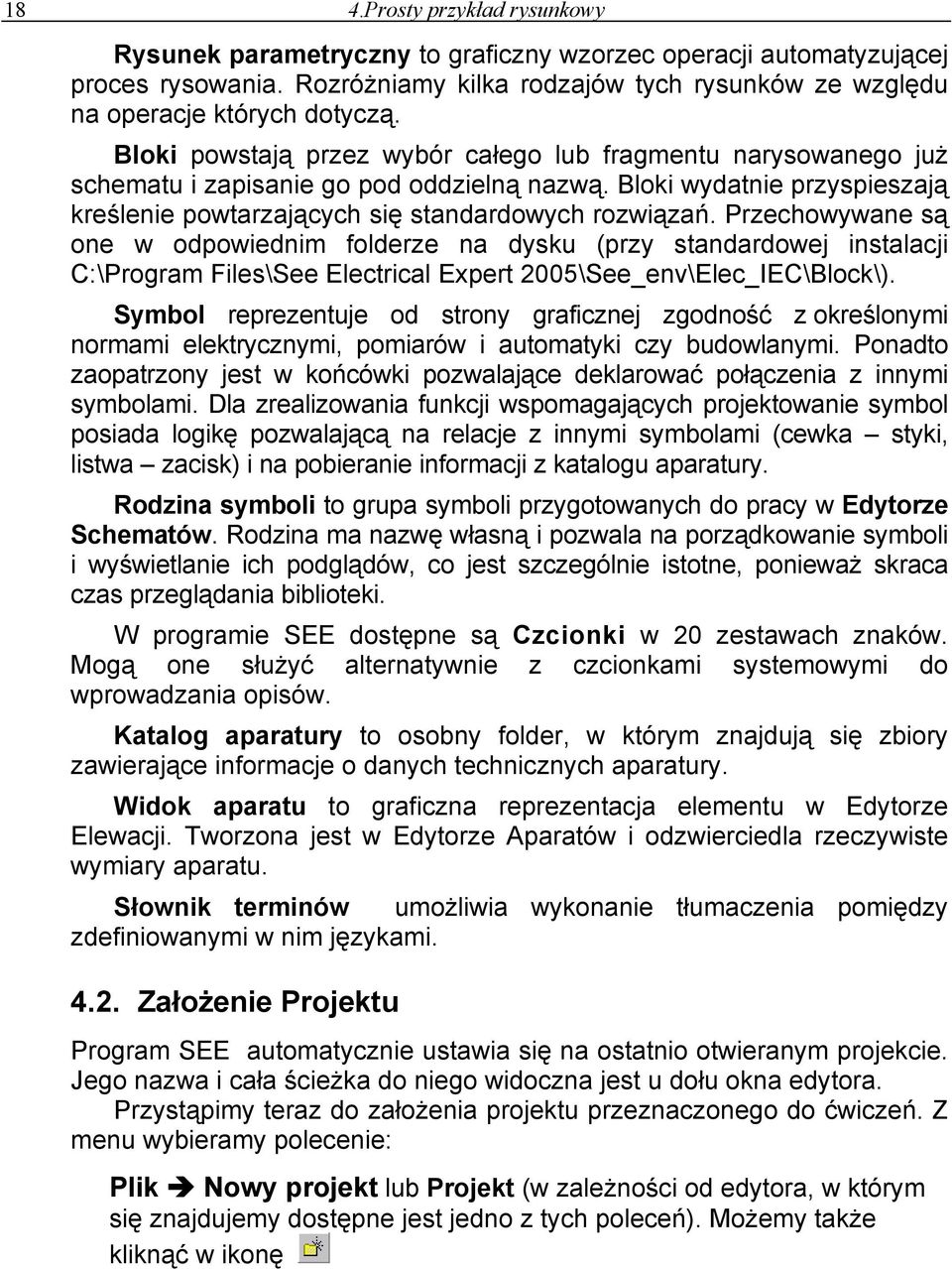 Przechowywane są one w odpowiednim folderze na dysku (przy standardowej instalacji C:\Program Files\See Electrical Expert 2005\See_env\Elec_IEC\Block\).