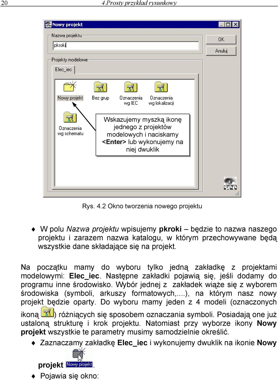 Na początku mamy do wyboru tylko jedną zakładkę z projektami modelowymi: Elec_iec. Następne zakładki pojawią się, jeśli dodamy do programu inne środowisko.