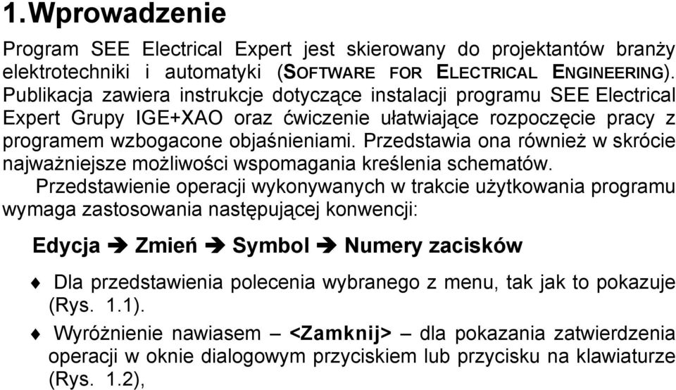 Przedstawia ona również w skrócie najważniejsze możliwości wspomagania kreślenia schematów.