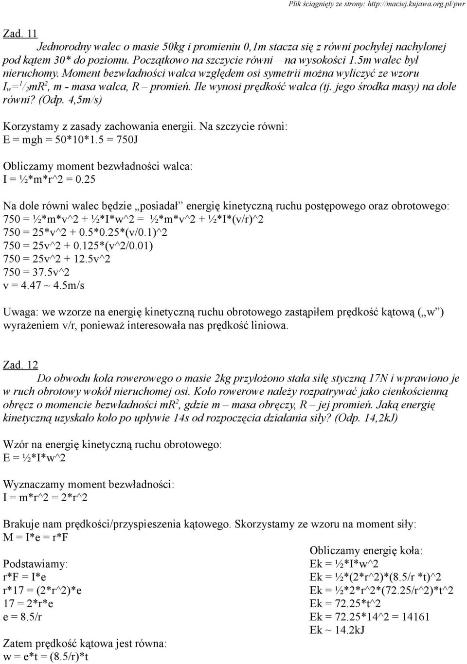 4,5m/s) Korzystamy z zasady zachowania energii. Na szczycie równi: E = mgh = 50*10*1.5 = 750J Obliczamy moment bezwładności walca: I = ½*m*r^2 = 0.