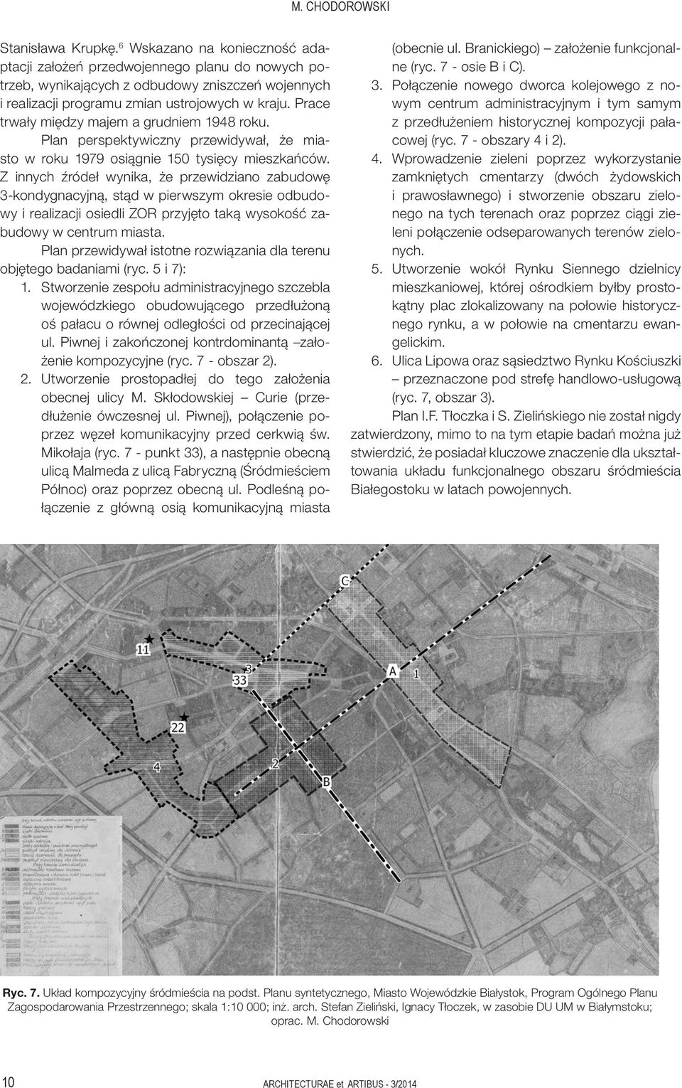 Prace trwały między majem a grudniem 1948 roku. Plan perspektywiczny przewidywał, że miasto w roku 1979 osiągnie 150 tysięcy mieszkańców.