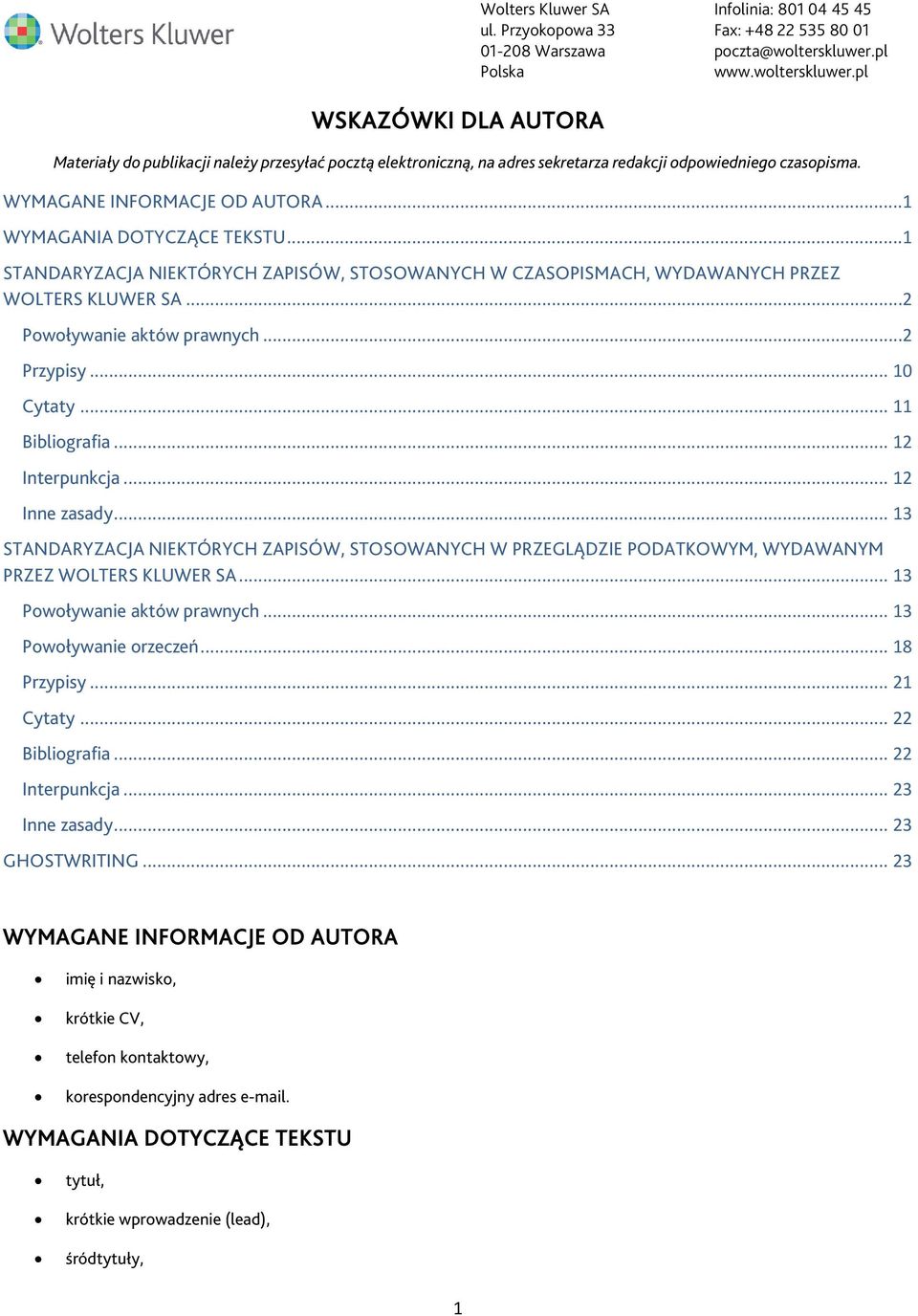 .. 12 Inne zasady... 13 STANDARYZACJA NIEKTÓRYCH ZAPISÓW, STOSOWANYCH W PRZEGLĄDZIE PODATKOWYM, WYDAWANYM PRZEZ WOLTERS KLUWER SA... 13 Powoływanie aktów prawnych... 13 Powoływanie orzeczeń.