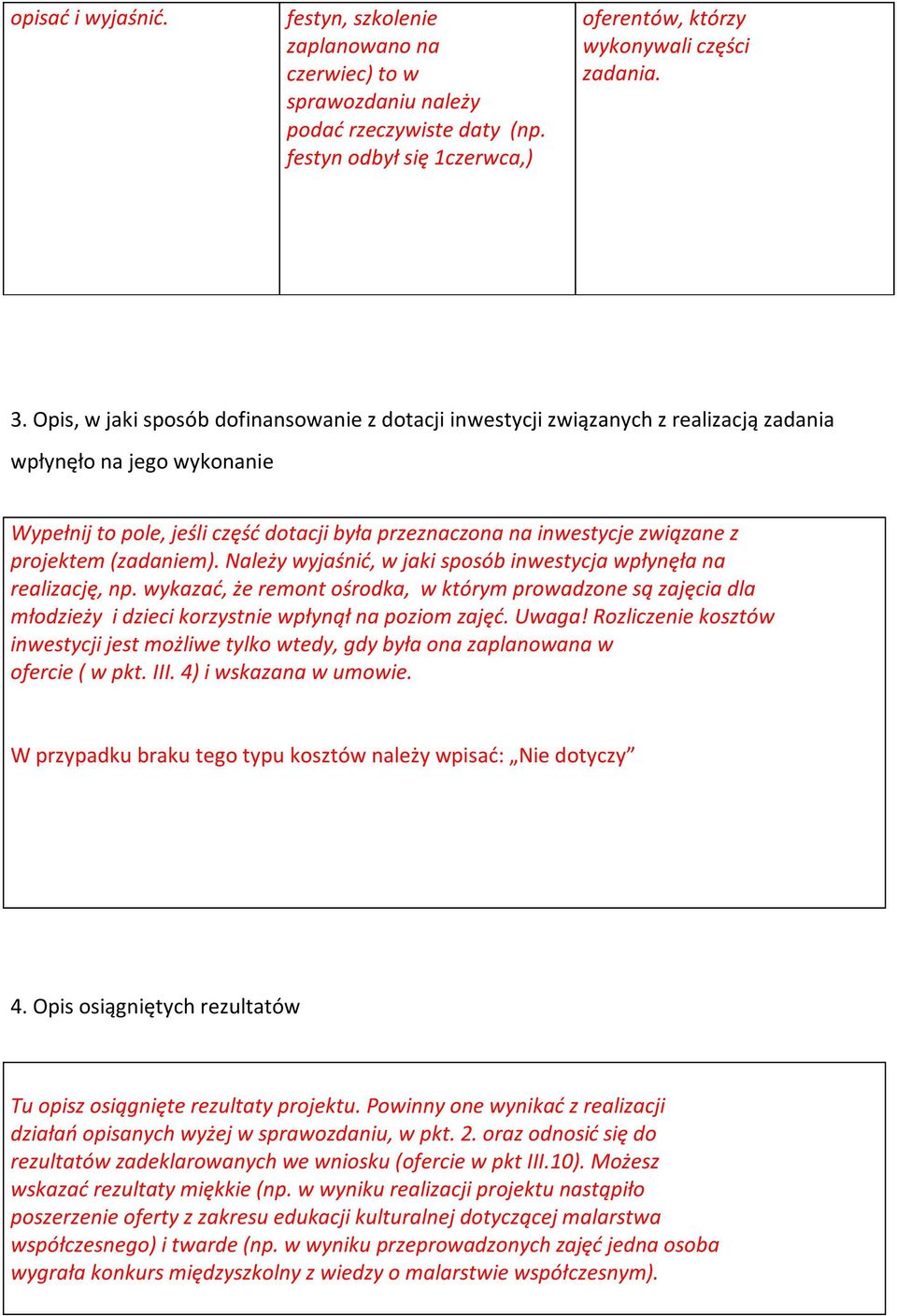 projektem (zadaniem). Należy wyjaśnić, w jaki sposób inwestycja wpłynęła na realizację, np.