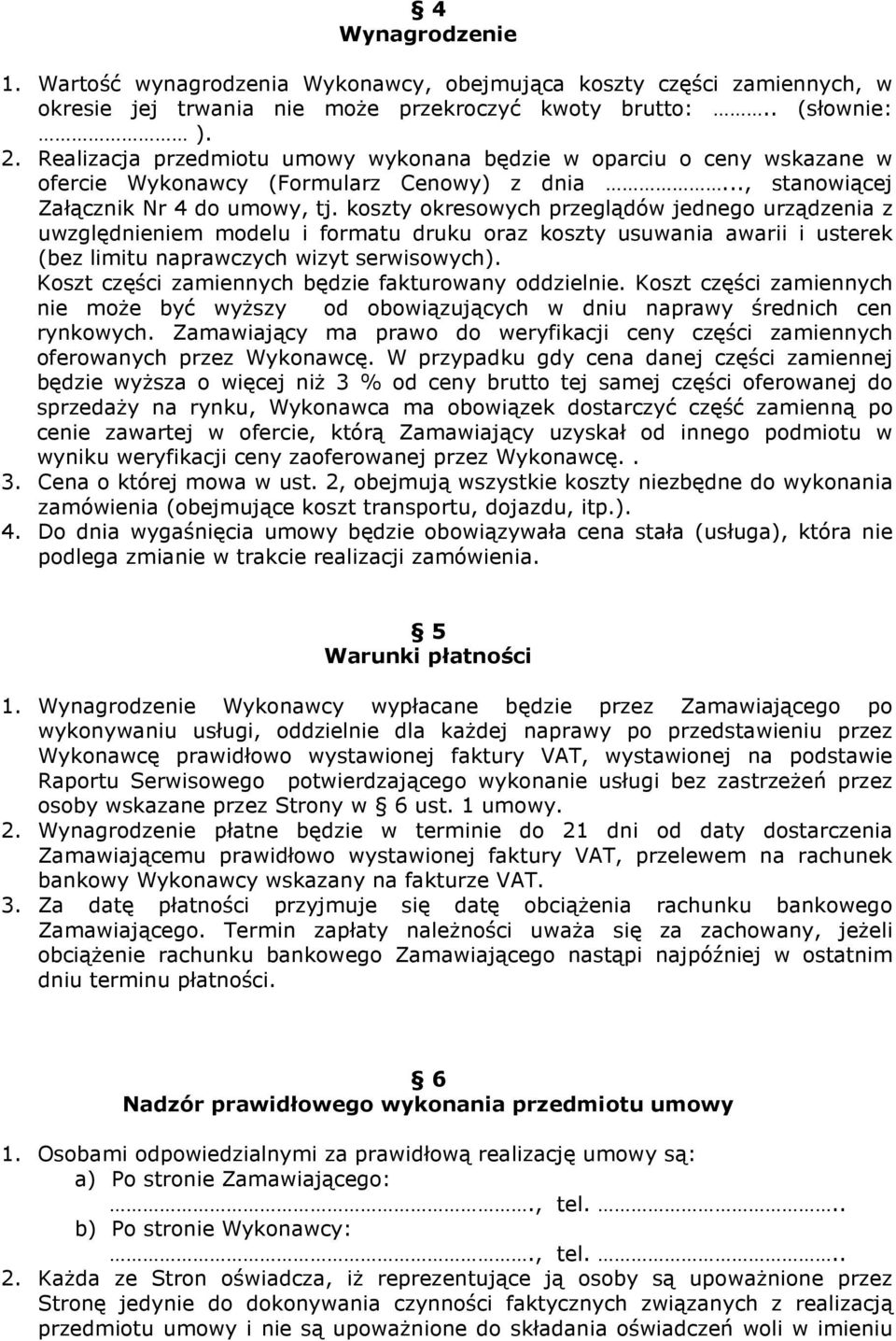 koszty okresowych przeglądów jednego urządzenia z uwzględnieniem modelu i formatu druku oraz koszty usuwania awarii i usterek (bez limitu naprawczych wizyt serwisowych).