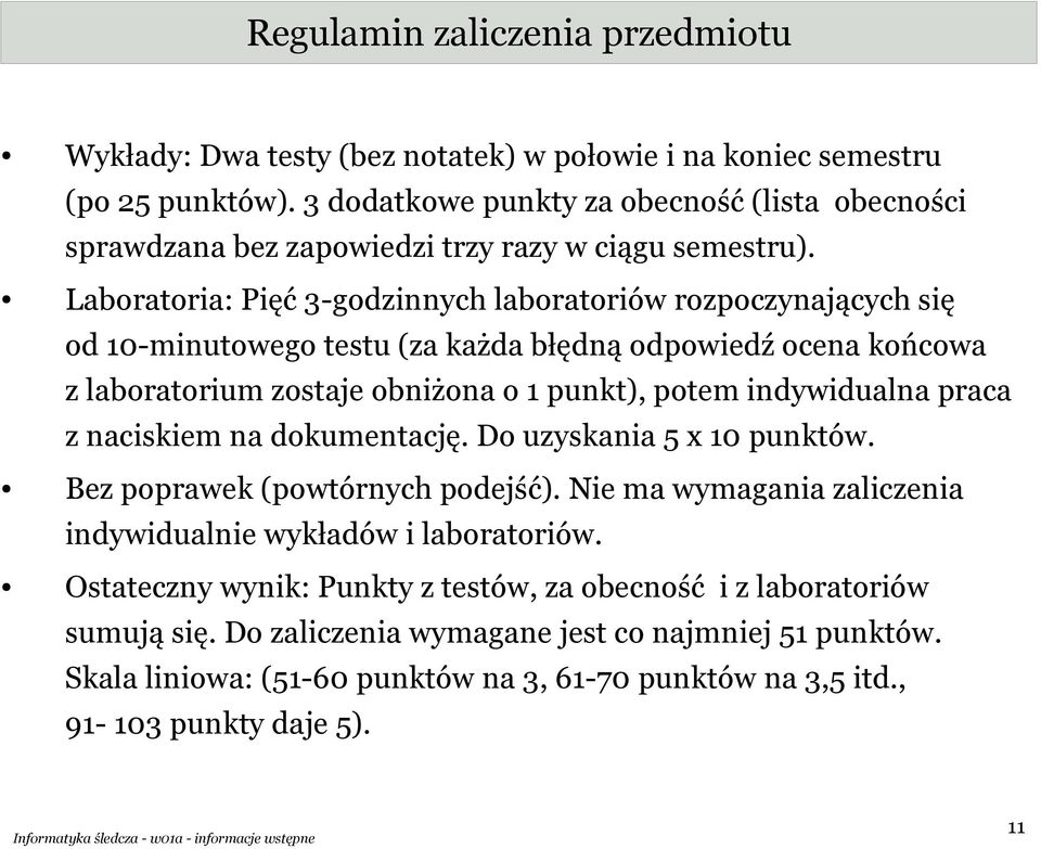 Laboratoria: Pięć 3-godzinnych laboratoriów rozpoczynających się od 10-minutowego testu (za każda błędną odpowiedź ocena końcowa z laboratorium zostaje obniżona o 1 punkt), potem indywidualna praca