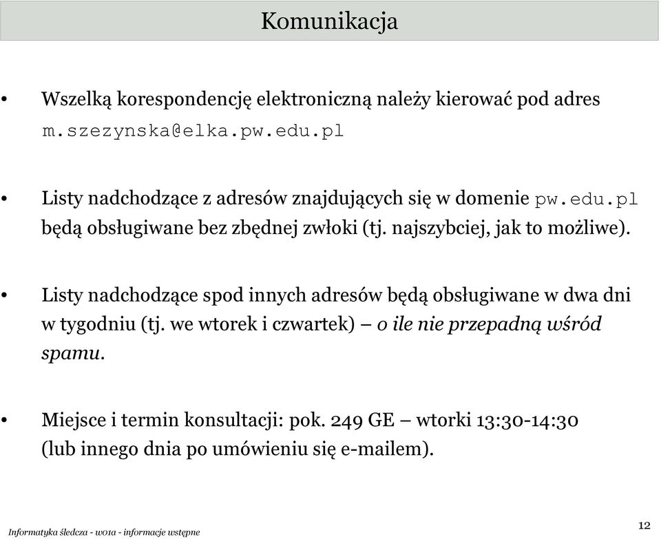 najszybciej, jak to możliwe). Listy nadchodzące spod innych adresów będą obsługiwane w dwa dni w tygodniu (tj.